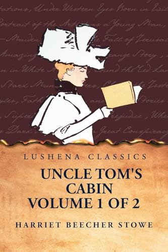 Uncle Tom's Cabin Volume 1 of 2 von Lushena Books