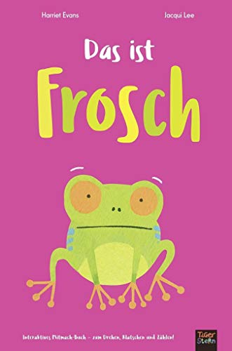 Das ist Frosch: Interaktives Mitmach-Buch  zum Drehen, Klatschen und Zählen