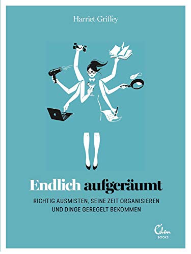 Endlich aufgeräumt: Richtig ausmisten, organisieren und Dinge regeln Endlich aufgeräumt: Richtig ausmisten, organisieren und Dinge regeln von Eden Books