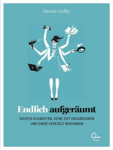 Endlich aufgeräumt: Richtig ausmisten, organisieren und Dinge regeln von Eden Books