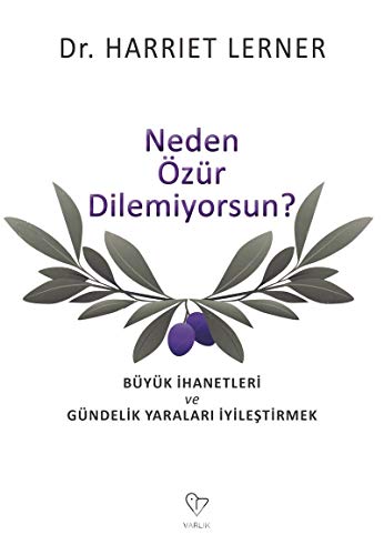 Neden Özür Dilemiyorsun?: Büyük İhanetleri ve Gündelik Yaraları İyileştirmek