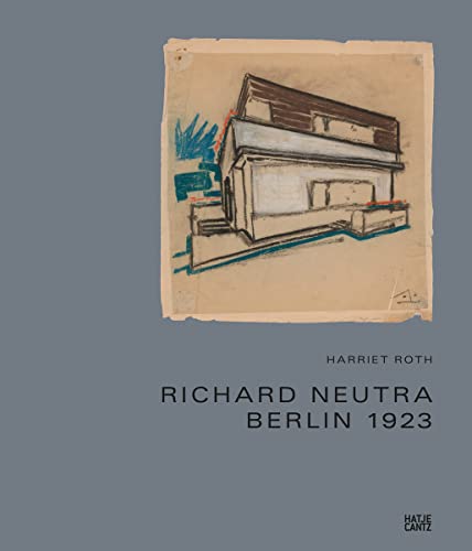 Richard Neutra: The Story of the Berlin Houses 1920-1924 (Architektur)