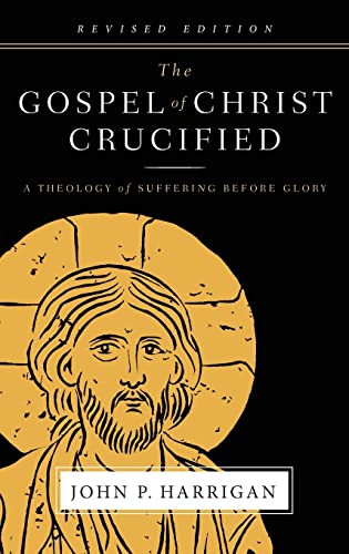 The Gospel of Christ Crucified: A Theology of Suffering before Glory