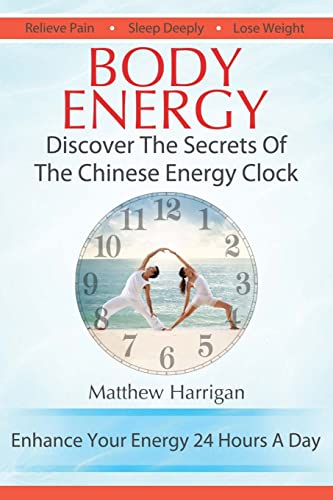 Body Energy: Discover The Secrets Of The Chinese Body Energy Clock