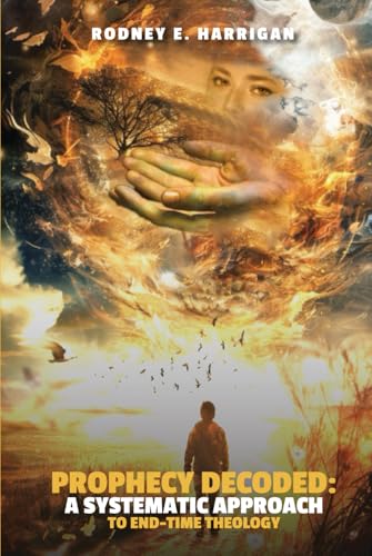 Prophecy Decoded: a Systematic Approach to End Time Theology von Americas Book writing