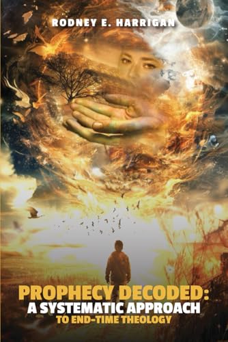 Prophecy Decoded: a Systematic Approach to End Time Theology Prophecy Decoded: a Systematic Approach to End Time Theology von Americas Book writing