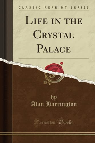 Life in the Crystal Palace (Classic Reprint)