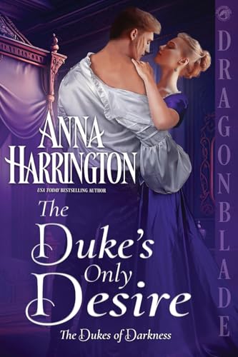 The Duke's Only Desire (The Dukes of Darkness, Band 3) von Dragonblade Publishing, Inc.