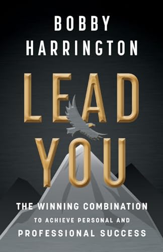 Lead You: The Winning Combination to Achieve Personal and Professional Success Lead You: The Winning Combination to Achieve Personal and Professional Success