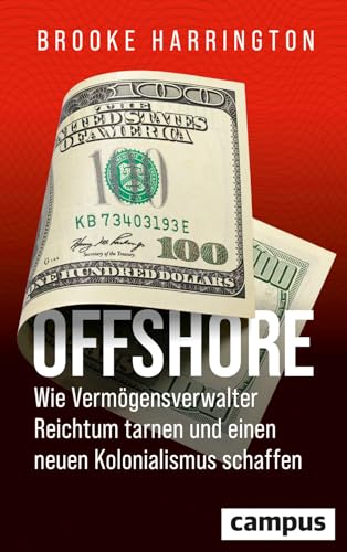 Offshore - Wie Vermögensverwalter Reichtum tarnen und einen neuen Kolonialismus schaffen Offshore - Wie Vermögensverwalter Reichtum tarnen und einen neuen Kolonialismus schaffen