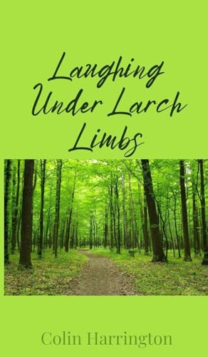 Laughing Under Larch Limbs Laughing Under Larch Limbs von Creative Arts Management OÜ