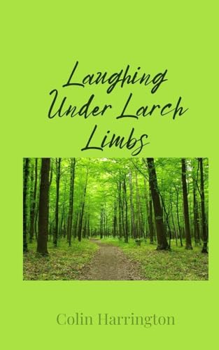 Laughing Under Larch Limbs Laughing Under Larch Limbs von Creative Arts Management OÜ