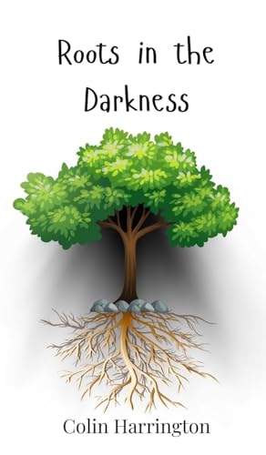 Roots in the Darkness Roots in the Darkness von Creative Arts Management OÜ
