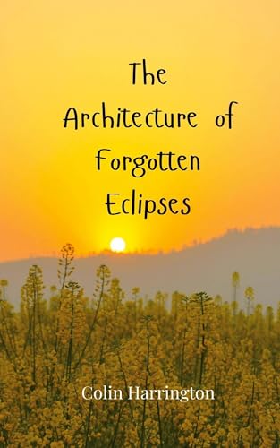 The Architecture of Forgotten Eclipses The Architecture of Forgotten Eclipses von Creative Arts Management OÜ