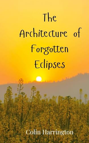 The Architecture of Forgotten Eclipses The Architecture of Forgotten Eclipses von Creative Arts Management OÜ