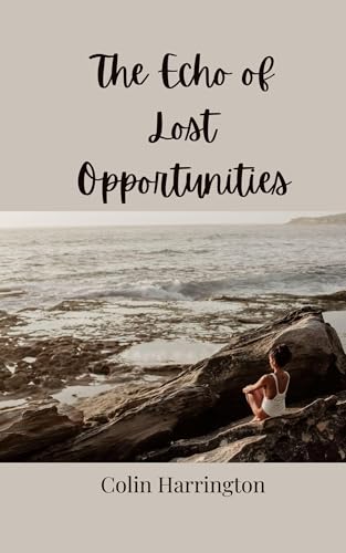The Echo of Lost Opportunities The Echo of Lost Opportunities von Creative Arts Management OÜ
