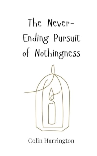 The Never-Ending Pursuit of Nothingness The Never-Ending Pursuit of Nothingness von Creative Arts Management OÜ