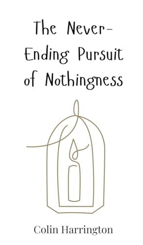 The Never-Ending Pursuit of Nothingness The Never-Ending Pursuit of Nothingness von Creative Arts Management OÜ