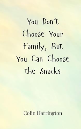 You Don't Choose Your Family, But You Can Choose the Snacks von Creative Arts Management OÜ