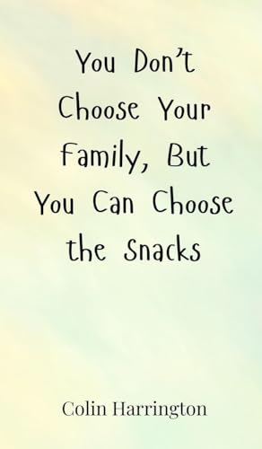 You Don't Choose Your Family, But You Can Choose the Snacks You Don't Choose Your Family, But You Can Choose the Snacks von Creative Arts Management OÜ