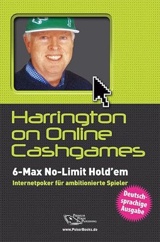 Harrington on Online Cash-Games: 6-Max No-Limit Hold'em Internetpoker für ambitionierte Spieler