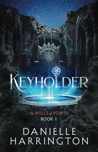 Keyholder: The Wells of Power Book 1 von Danielle Harrington