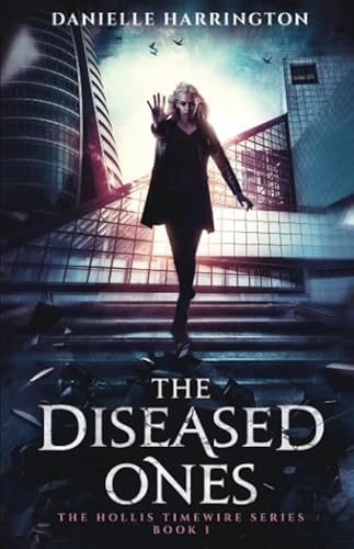The Diseased Ones: The Hollis Timewire Series Book 1