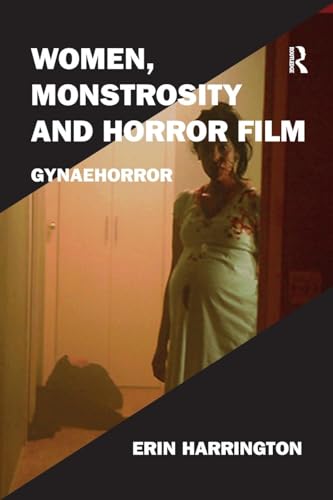 Women, Monstrosity and Horror Film: Gynaehorror (Film Philosophy at the Margins, 2, Band 2) von Routledge