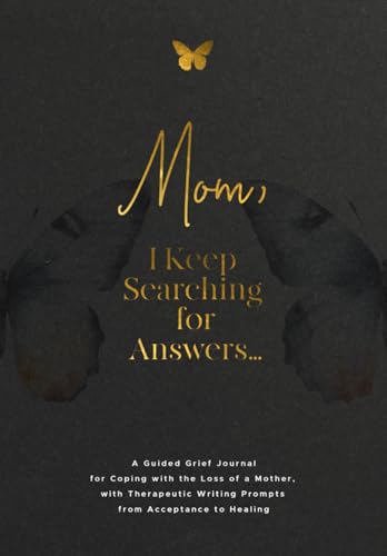 Mom, I Keep Searching for Answers...: A Guided Grief Journal for Coping with the Loss of a Mother, with Therapeutic Writing Prompts from Acceptance to Healing von Daoudi Publishing