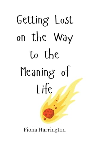 Getting Lost on the Way to the Meaning of Life Getting Lost on the Way to the Meaning of Life von Creative Arts Management OÜ