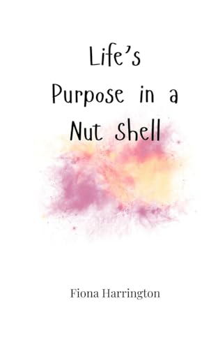 Life's Purpose in a Nut Shell Life's Purpose in a Nut Shell von Creative Arts Management OÜ