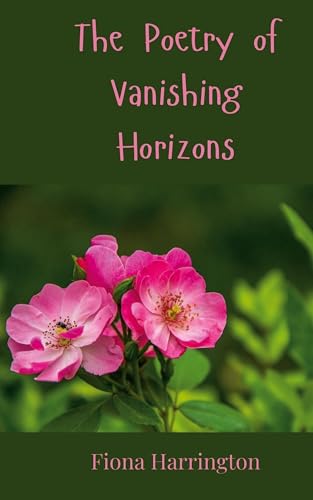 The Poetry of Vanishing Horizons The Poetry of Vanishing Horizons von Creative Arts Management OÜ