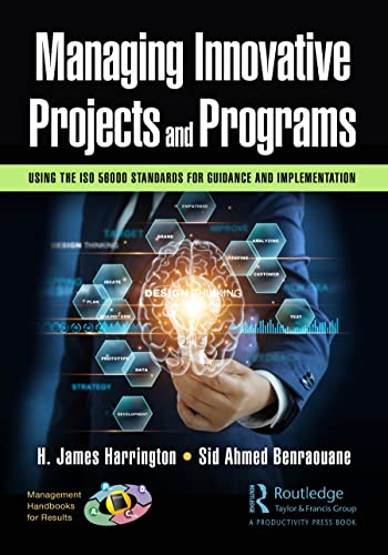 Managing Innovative Projects and Programs: Using the Iso 56000 Standards for Guidance and Implementation (Management Handbooks for Results) von Productivity Press