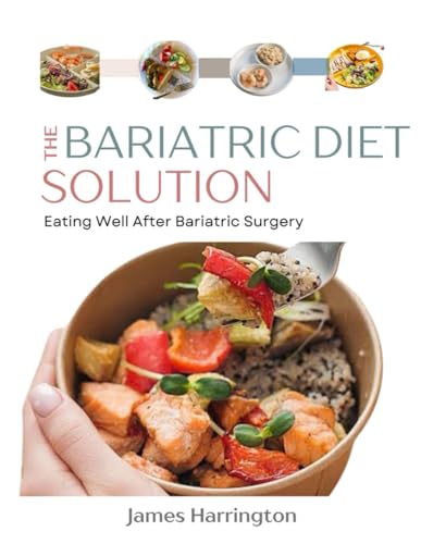 THE BARIATRIC DIET SOLUTION: EATING WELL AFTER BARIATRIC SURGERY von Independently published