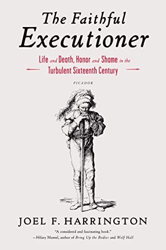 Faithful Executioner: Life and Death, Honor and Shame in the Turbulent Sixteenth Century Faithful Executioner: Life and Death, Honor and Shame in the Turbulent Sixteenth Century