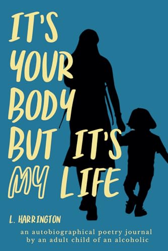 It's Your Body, but It's My Life: An Autobiographical Poetry Journal by an Adult Child of an Alcoholic von Green Heart Living Press