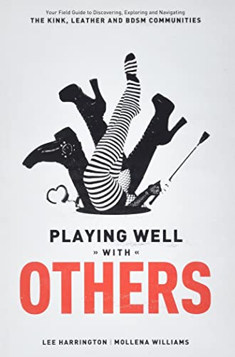 Playing Well With Others: Your Field Guide to Discovering, Navigating and Exploring the Kink, Leather and BDSM Communities von Greenery Press (CA)