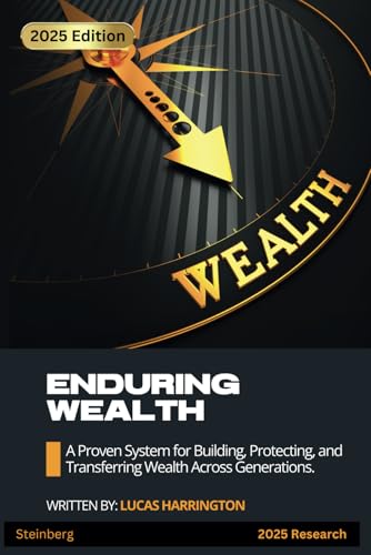 Enduring Wealth: The Generational Blueprint | 2025 Edition: A Proven System for Building, Protecting, and Transferring Wealth Across Generations. (Money Mastery) von Independently published