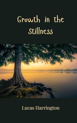 Growth in the Stillness Growth in the Stillness von Creative Arts Management OÜ