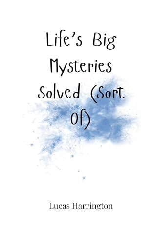 Life's Big Mysteries Solved (Sort Of) von Creative Arts Management OÜ