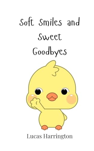 Soft Smiles and Sweet Goodbyes Soft Smiles and Sweet Goodbyes von Creative Arts Management OÜ
