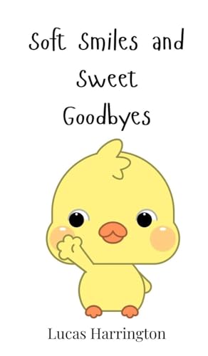 Soft Smiles and Sweet Goodbyes Soft Smiles and Sweet Goodbyes von Creative Arts Management OÜ