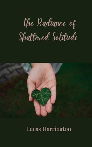 The Radiance of Shattered Solitude The Radiance of Shattered Solitude von Creative Arts Management OÜ