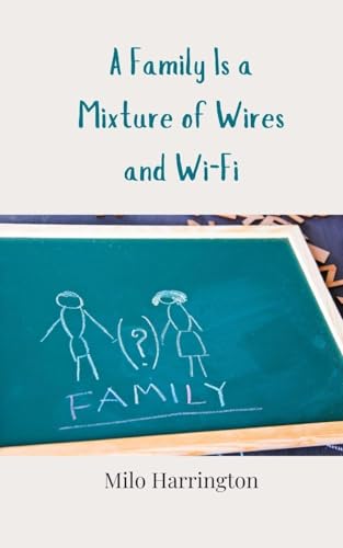 A Family Is a Mixture of Wires and Wi-Fi A Family Is a Mixture of Wires and Wi-Fi von Creative Arts Management OÜ