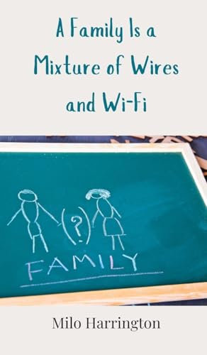 A Family Is a Mixture of Wires and Wi-Fi A Family Is a Mixture of Wires and Wi-Fi von Creative Arts Management OÜ