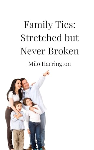 Family Ties: Stretched but Never Broken Family Ties: Stretched but Never Broken von Creative Arts Management OÜ