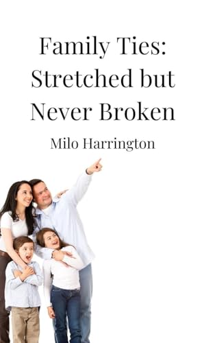 Family Ties: Stretched but Never Broken Family Ties: Stretched but Never Broken von Creative Arts Management OÜ