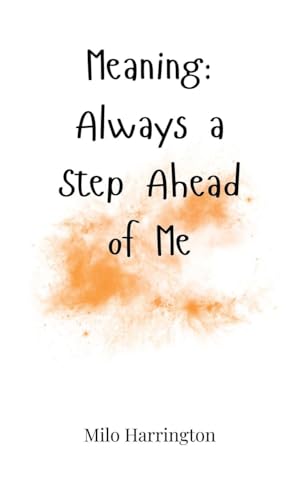 Meaning: Always a Step Ahead of Me Meaning: Always a Step Ahead of Me von Creative Arts Management OÜ