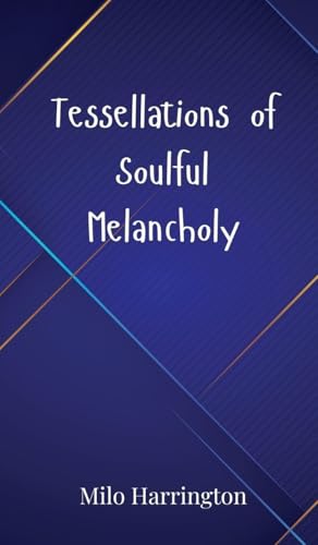 Tessellations of Soulful Melancholy Tessellations of Soulful Melancholy von Creative Arts Management OÜ