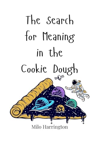 The Search for Meaning in the Cookie Dough The Search for Meaning in the Cookie Dough von Creative Arts Management OÜ